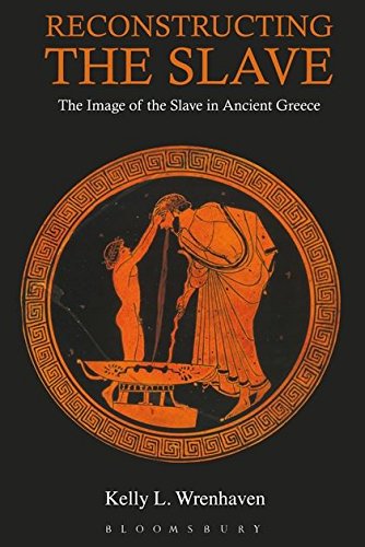 Reconstructing the Slave The Image of the Slave in Ancient Greece [Hardcover]