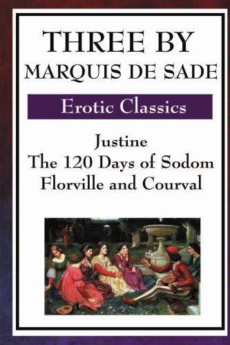 Three By Marquis De Sade Justine, The 120 Days Of Sodom, Florville And Courval [Paperback]
