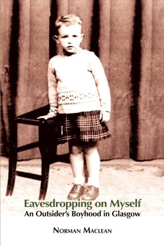 Eavesdropping On Myself An Outsider's Boyhood In Glasgow [Paperback]