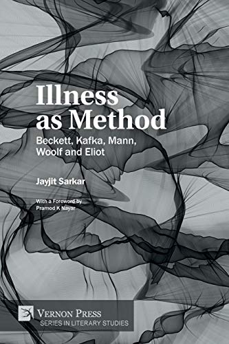 Illness As Method  Beckett, Kafka, Mann, Woolf and Eliot [Paperback]