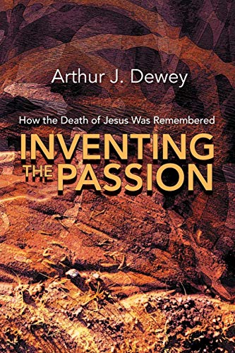 Inventing The Passion How The Death Of Jesus Was Remembered [Paperback]
