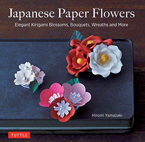 Japanese Paper Flowers Elegant Kirigami Blossoms, Bouquets, Wreaths and More [Paperback]