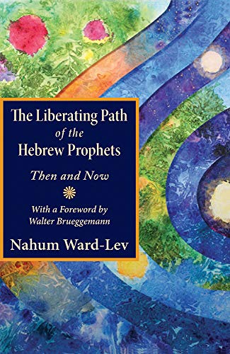 Liberating Path of the Hebrew Prophets  Then and Now [Paperback]