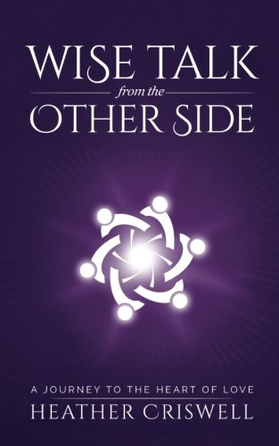 Wise Talk From The Other Side A Journey To The Heart Of Love [Paperback]
