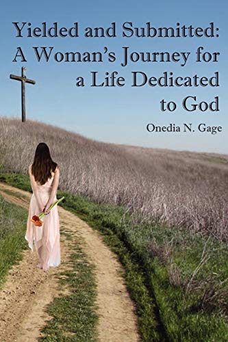 Yielded And Submitted A Woman's Journey For A Life Dedicated To God [Paperback]