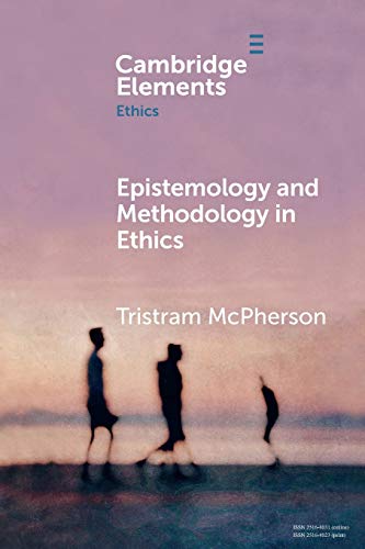 Epistemology and Methodology in Ethics [Paperback]
