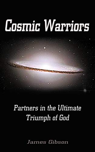 Cosmic Warriors  Partners in the Ultimate Triumph of God [Paperback]