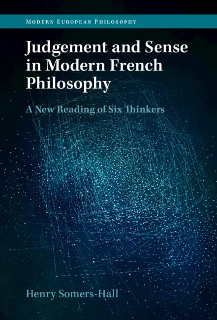 Judgement and Sense in Modern French Philosophy A New Reading of Six Thinkers [Hardcover]