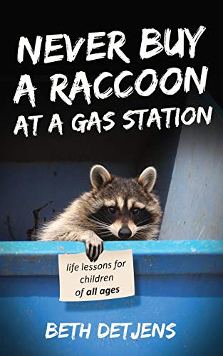 Never Buy a Raccoon at a Gas Station  Life Lessons for Children of All Ages [Paperback]