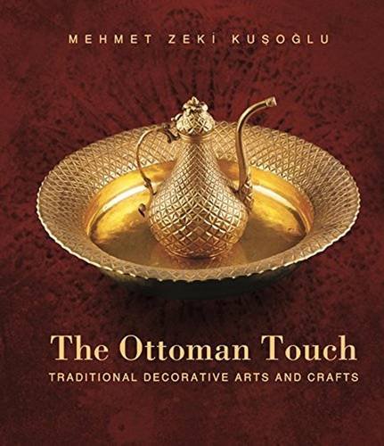 The Ottoman Touch Traditional Decorative Arts and Crafts [Paperback]