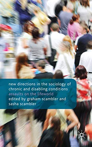 New Directions in the Sociology of Chronic and Disabling Conditions Assaults on [Hardcover]