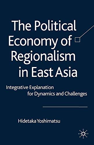 The Political Economy of Regionalism in East Asia Integrative Explanation for D [Paperback]