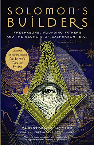 Solomon&39s Builders Freemasons, Founding Fathers and the Secrets of Washingt [Paperback]