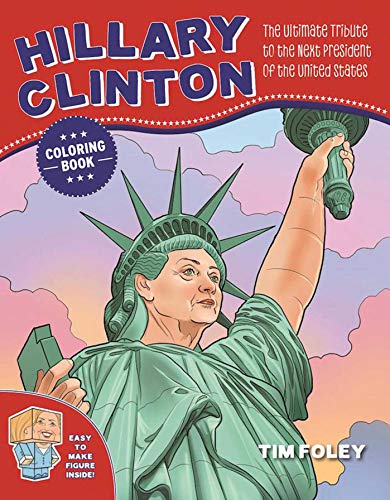 The Hillary Clinton Coloring Book The Ultimate Tribute to the Next President of [Paperback]
