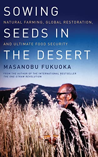 Sowing Seeds In The Desert Natural Farming, Global Restoration, And Ultimate Fo [Paperback]