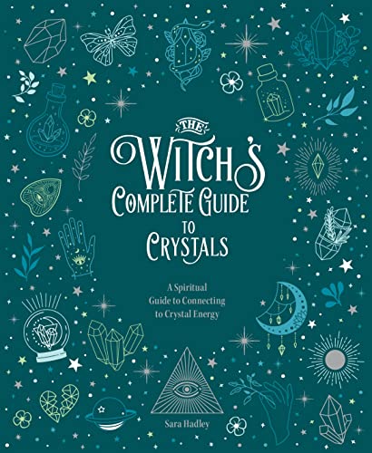 The Witch&39s Complete Guide to Crystals A Spiritual Guide to Connecting to C [Hardcover]