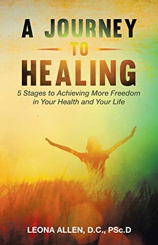 A Journey To Healing 5 Stages To Achieving More Freedom In Your Health And Your [Paperback]