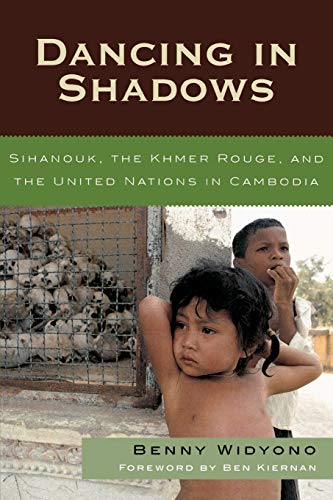 Dancing in Shadows Sihanouk, the Khmer Rouge, and the United Nations in Cambodi [Paperback]