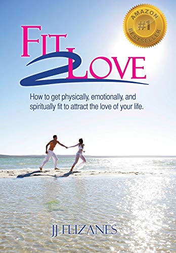 Fit 2 Love  How to Get Physically, Emotionally and Spiritually Fit to Attract t [Hardcover]