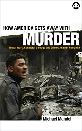 How America Gets Away with Murder Illegal Wars, Collateral Damage and Crimes Ag [Paperback]