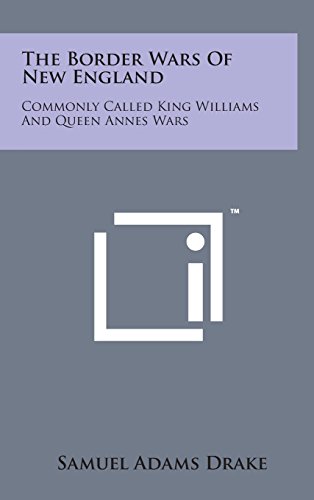 Border Wars of New England  Commonly Called King Williams and Queen Annes Wars [Hardcover]