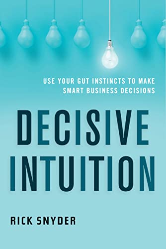 Decisive Intuition  Use Your Gut Instincts to Make Smart Business Decisions [Paperback]
