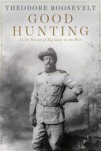 Good Hunting In Pursuit of Big Game in the West [Paperback]
