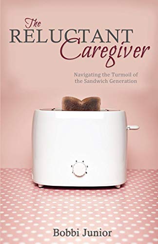 The Reluctant Caregiver Navigating The Turmoil Of The Sandwich Generation [Paperback]