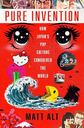 Pure Invention How Japan's Pop Culture Conquered the World [Hardcover]
