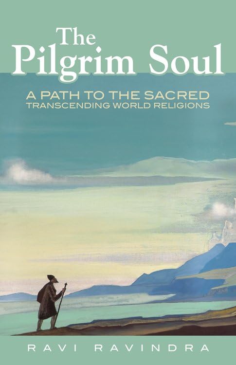 The Pilgrim Soul A Path to the Sacred Transcending World Religions [Paperback]