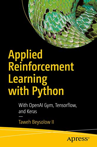 Applied Reinforcement Learning with Python With OpenAI Gym, Tensorflow, and Ker [Paperback]