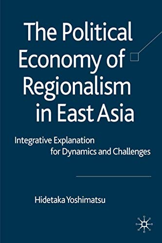 The Political Economy of Regionalism in East Asia Integrative Explanation for D [Hardcover]