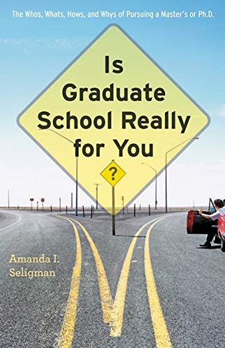 Is Graduate School Really For You The Whos, Whats, Hows, And Whys Of Pursuing  [Paperback]