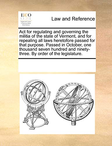 Act for Regulating and Governing the Militia of the State of Vermont, and for Re [Paperback]