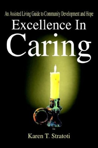Excellence In Caring An Assisted Living Guide To Community Development And Hope [Hardcover]