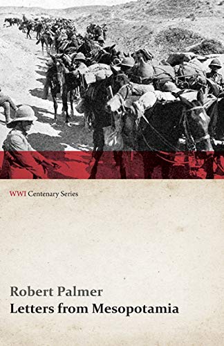 Letters From Mesopotamia - In 1915 And January, 1916, From Robert Palmer, Who Wa [Paperback]