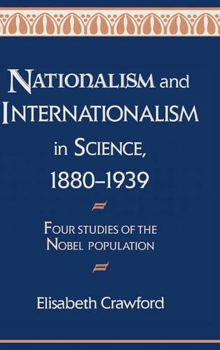 Nationalism and Internationalism in Science, 18801939 Four Studies of the Nobe [Hardcover]
