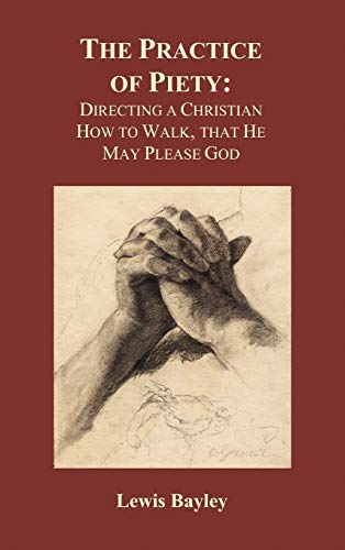 Practice Of Piety Directing A Christian How To Walk, That He May Please God (ha [Hardcover]