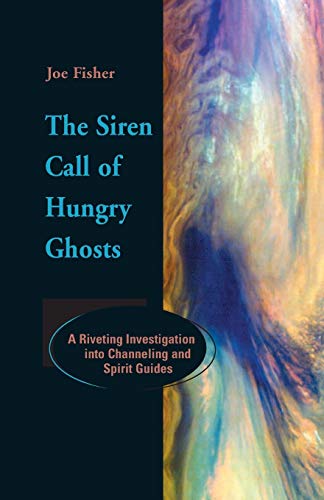 The Siren Call Of Hungry Ghosts A Riveting Investigation Into Channeling And Sp [Paperback]