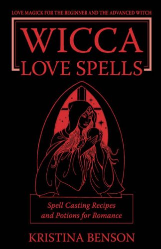 Wicca Love Spells Love Magick For The Beginner And The Advanced Witch - Spell C [Paperback]