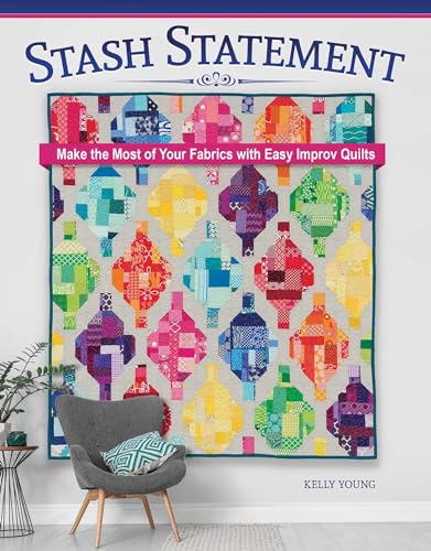 Stash Statement Make the Most of Your Fabrics with Easy Improv Quilts [Paperback]