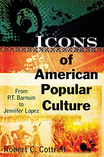 Icons of American Popular Culture From P.T. Barnum to Jennifer Lopez [Paperback]