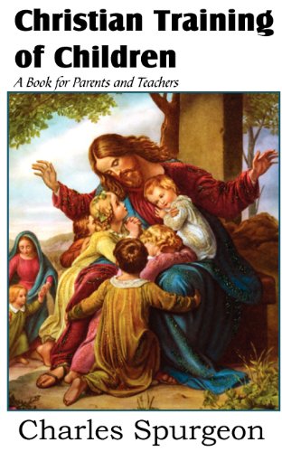 Christian Training Of Children - A Book For Parents And Teachers [Paperback]
