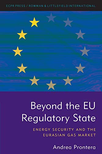 Beyond the EU Regulatory State Energy Security and the Eurasian Gas Market [Paperback]