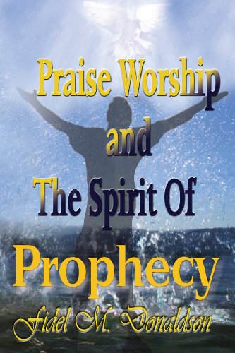 Praise Worship And The Spirit Of Prophecy [Paperback]