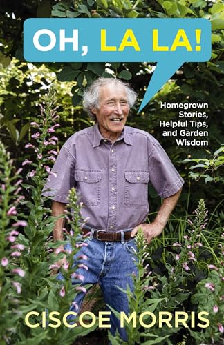 Oh, La La Homegrown Stories, Helpful Tips, and Garden Wisdom - Gardening Answe [Paperback]