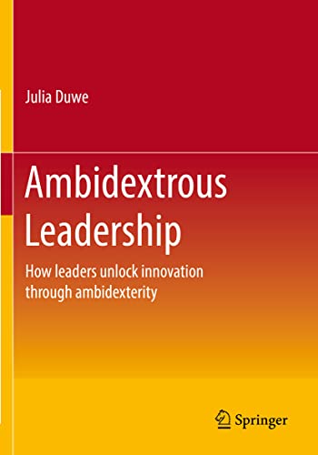 Ambidextrous Leadership How leaders unlock innovation through ambidexterity [Paperback]