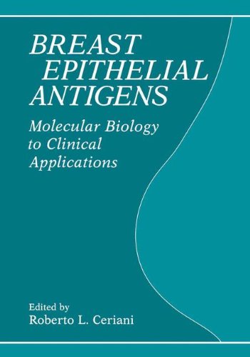 Breasst Epithelial Antigens: MOLECULAR BIOLOGY TO CLINICAL APPLICATIONS [Hardcover]