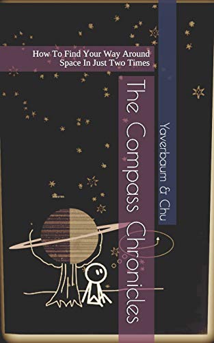 Compass Chronicles  How to Find Your Way Around Space in Just Two Times [Paperback]