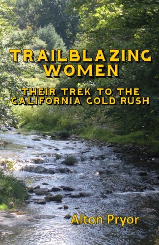 Trailblazing Women The Trek To The California Gold Rush [Paperback]